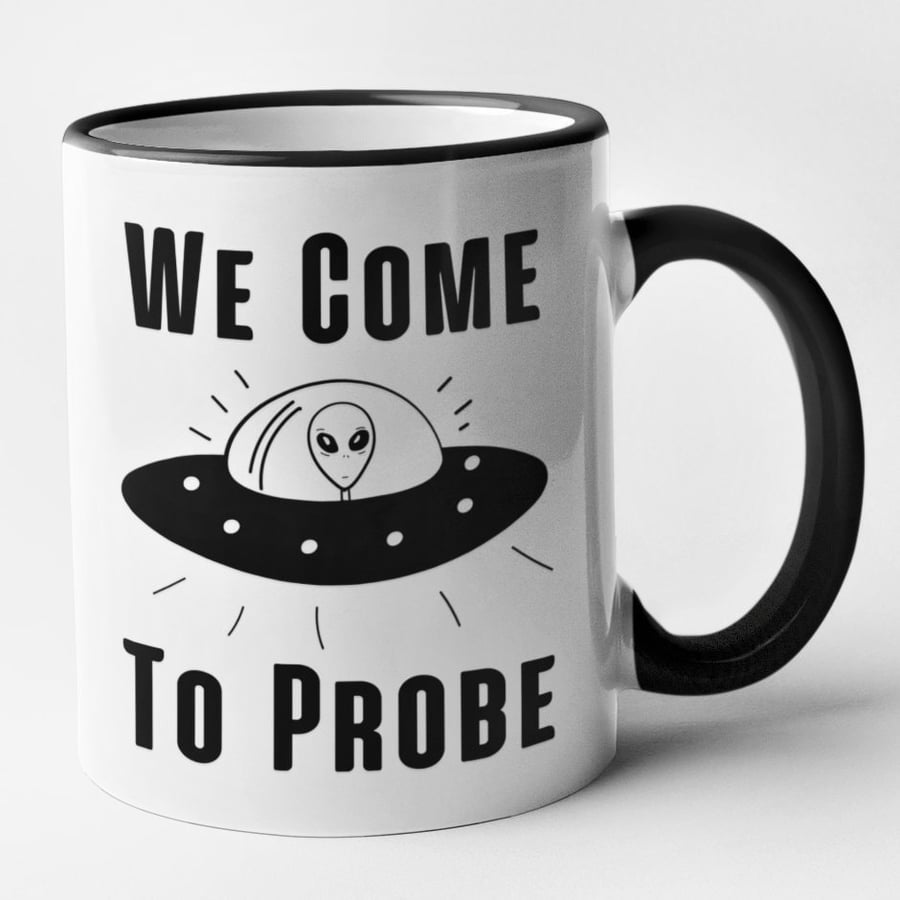 We Come To Probe Funny Alien Mug Novelty Rude Alien UFO Themed Adult Humour 