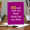 Funny 80th birthday card - 50 and still not dead. Deaf, but not dead. (AP13)