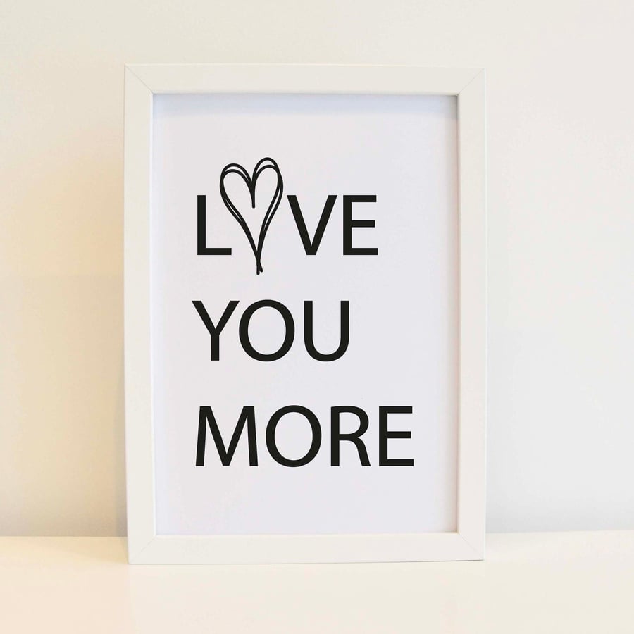 Love You More Print - Wall Art, Home Decor. Free delivery