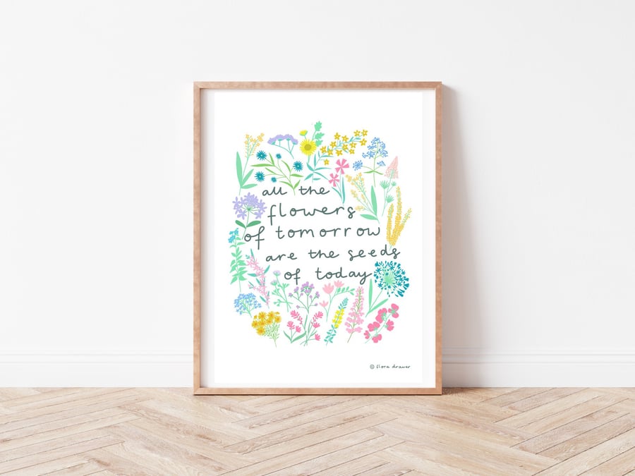 Floral print with 'All the flowers of tomorrow are the seeds of today' quote - U