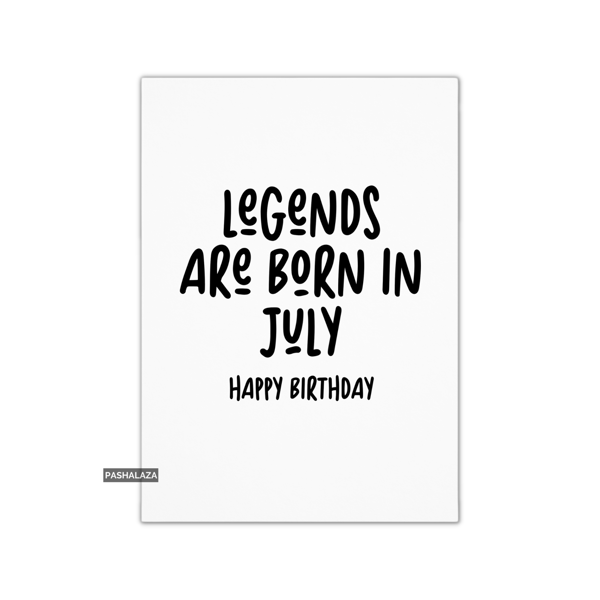Funny Birthday Card - Novelty Banter Greeting Card - Legends July