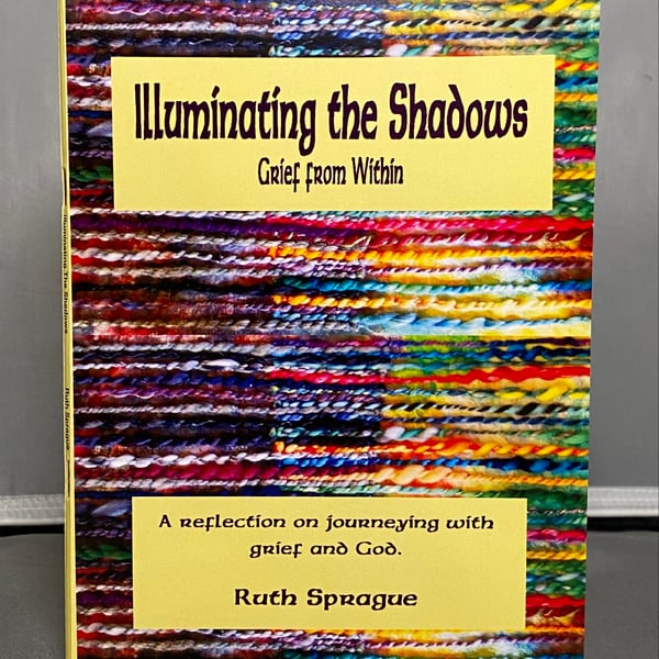 “Illuminating The Shadows: Grief from Within” by Ruth Sprague