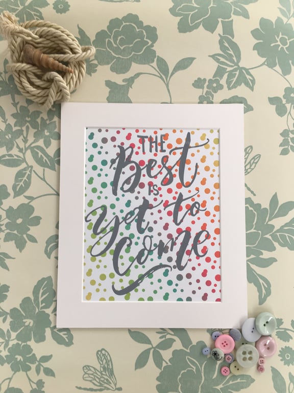 "The Best is Yet to Come" Handprinted Inspirational Quote 25x30cm (10"x12")
