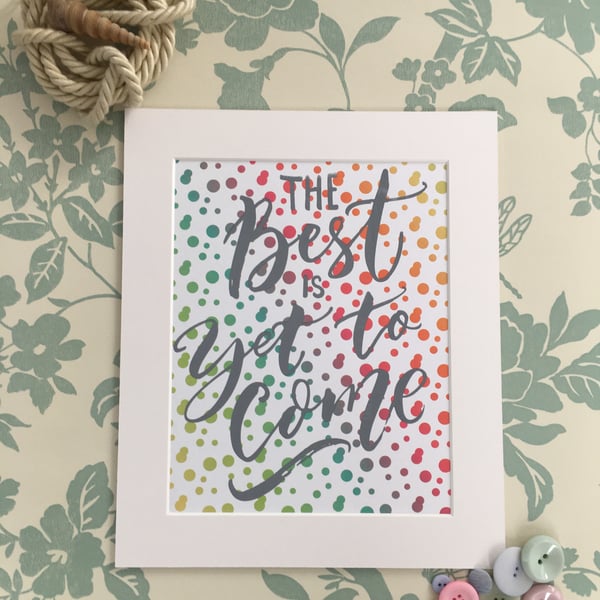 "The Best is Yet to Come" Handprinted Inspirational Quote 25x30cm (10"x12")