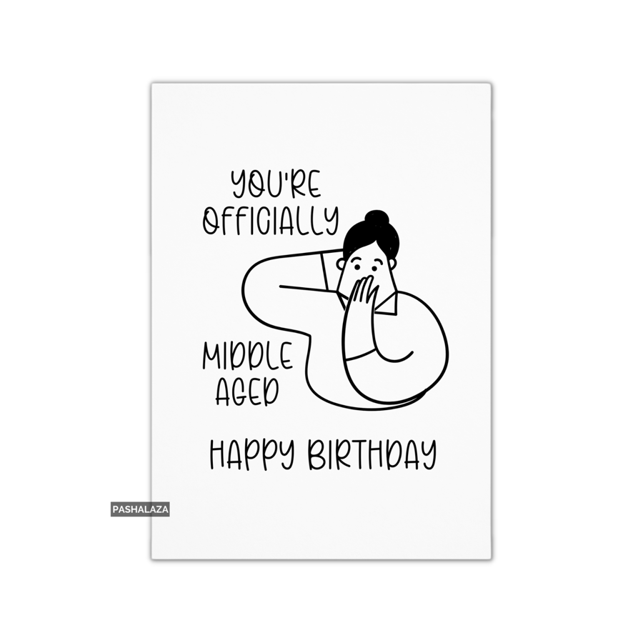 Funny Birthday Card - Novelty Banter Greeting Card - Middle Aged