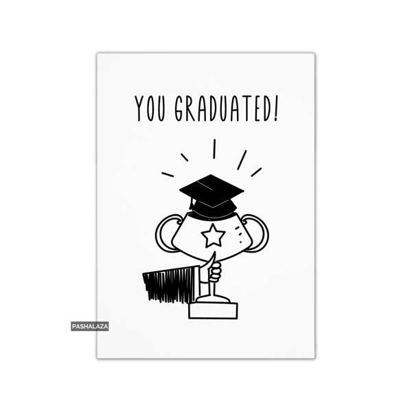Graduation Congrats Card - Novelty Congratulations Card - You Graduated