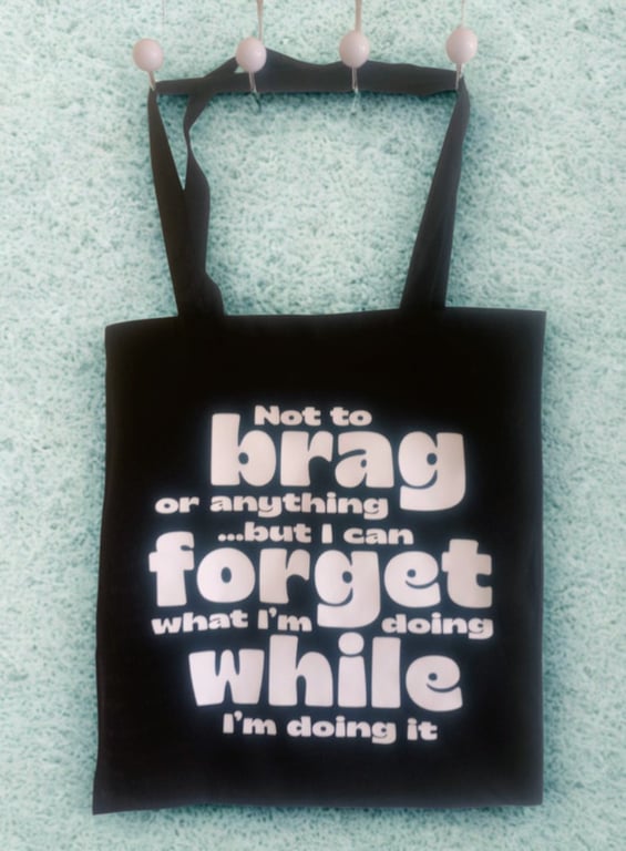 Not To Brag But I Can Forget What I’m Doing While I’m Doing It Tote Bag