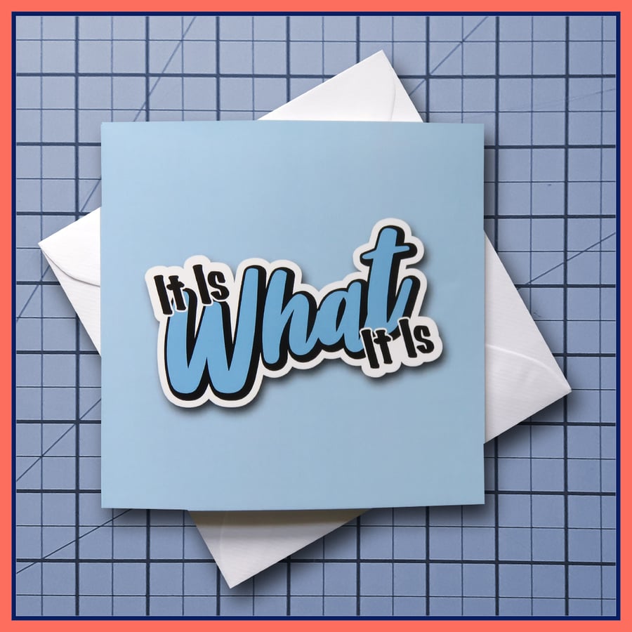 It Is What It Is - blank Greeting Card, note card Light Blue