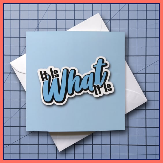 It Is What It Is - blank Greeting Card, note card Light Blue