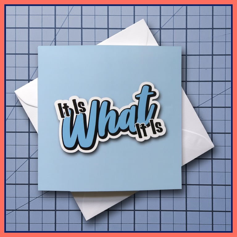 It Is What It Is - blank Greeting Card, note card Light Blue