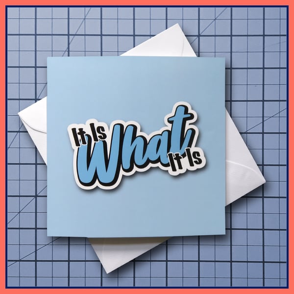 It Is What It Is - blank Greeting Card, note card Light Blue