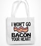 I Won't Go BACON Your Heart Tote Bag- Cute Anniversary Valentine's Gift - Food  - Image 3