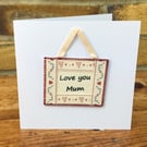 Mum birthday card, Handmade Mum greetings card & Mini hanging gift, Mother’s Day