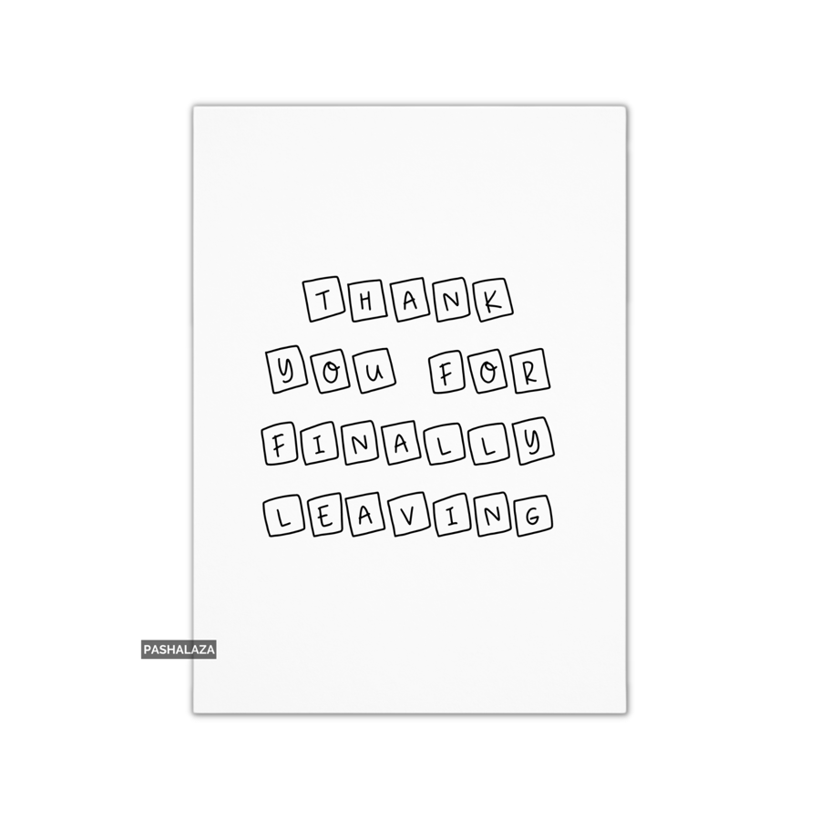 Funny Leaving Card - Novelty Banter Greeting Card - Thank You