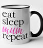 Eat Sleep Mum Repeat Mug - Cute Funny Mother Gift Mothers Day Present Mum's Mug  - Image 4