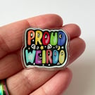 Proud weirdo acrylic pin brooch