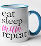 Eat Sleep Mum Repeat Mug - Cute Funny Mother Gift Mothers Day Present Mum's Mug  - Image 2