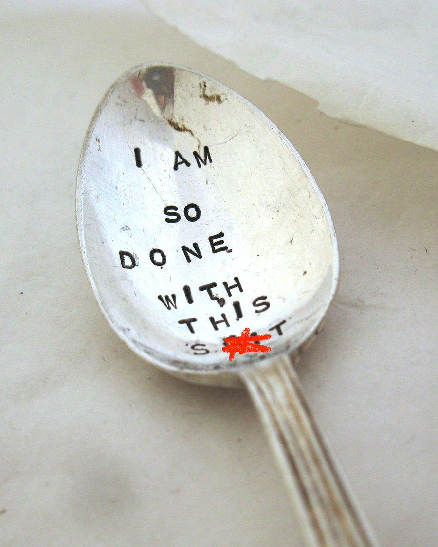 Rude stamped coffee spoon, I am so done with this sh-t
