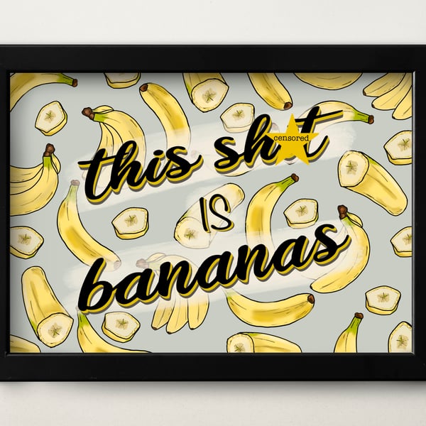 This Sh!t is Bananas - Unframed Wall Art Print 