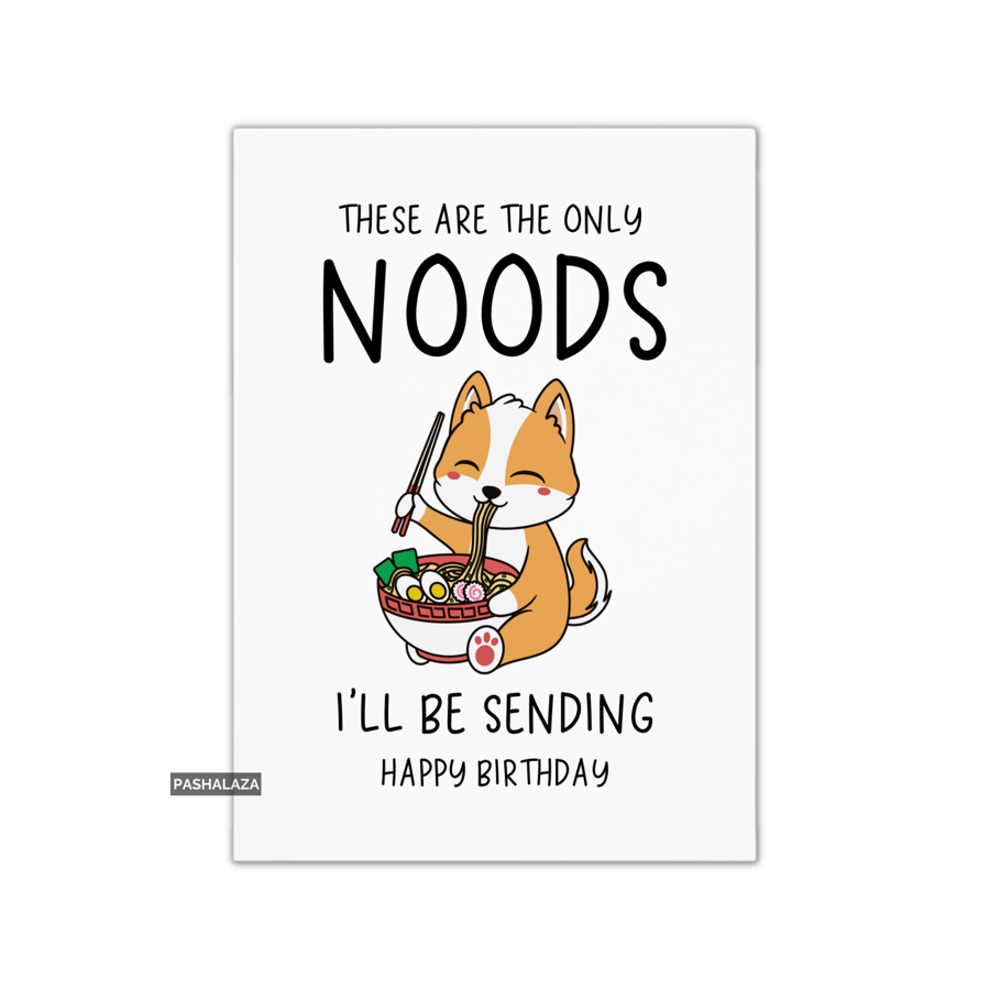 Funny Birthday Card - Novelty Banter Greeting Card - Noods