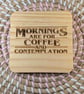 Mornings Are for Coffee & Contemplation Wooden Coaster – 10cm Square Handmade