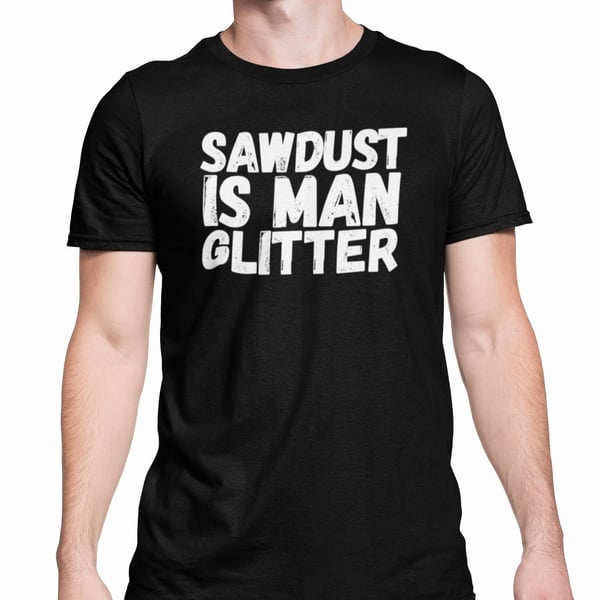 Sawdust Is Man Glitter T Shirt Builder Tradesman Funny Gift Joke Present - Gifts