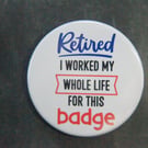  Retired I Worked My Whole Life For This Badge Retirement Gift