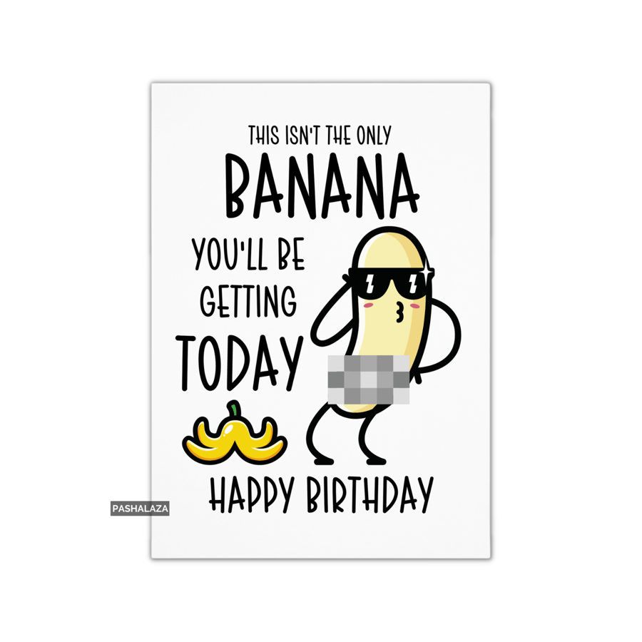 Funny Birthday Card - Novelty Banter Greeting Card - Banana