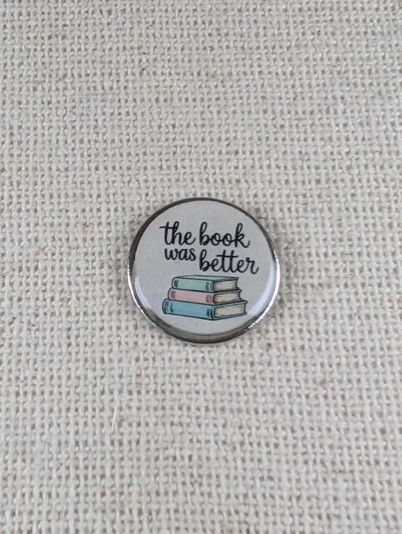 The Book Was Better - Book Lover Themed Badge - Large Resin Topped Pin Badge 2