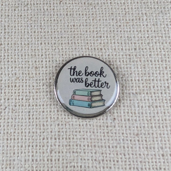 The Book Was Better - Book Lover Themed Badge - Large Resin Topped Pin Badge 2