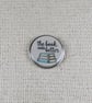 The Book Was Better - Book Lover Themed Badge - Large Resin Topped Pin Badge 2