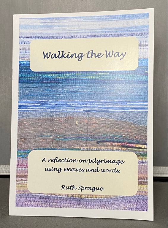 “Walking The Way: A reflection on pilgrimage using weaves & words” Ruth Sprague