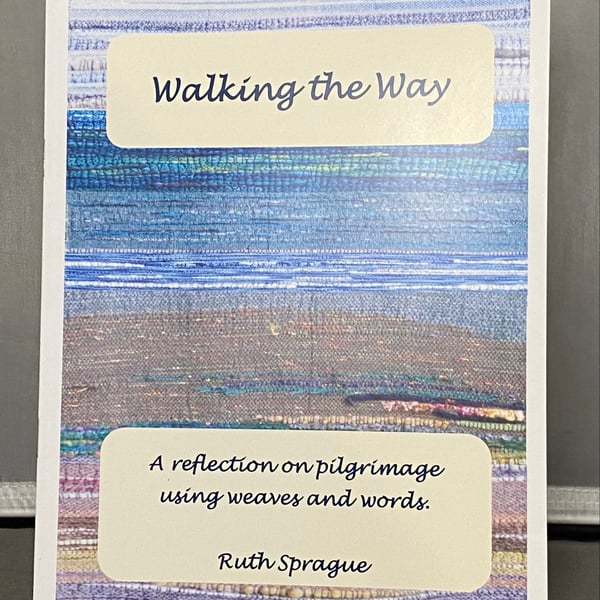 “Walking The Way: A reflection on pilgrimage using weaves & words” Ruth Sprague