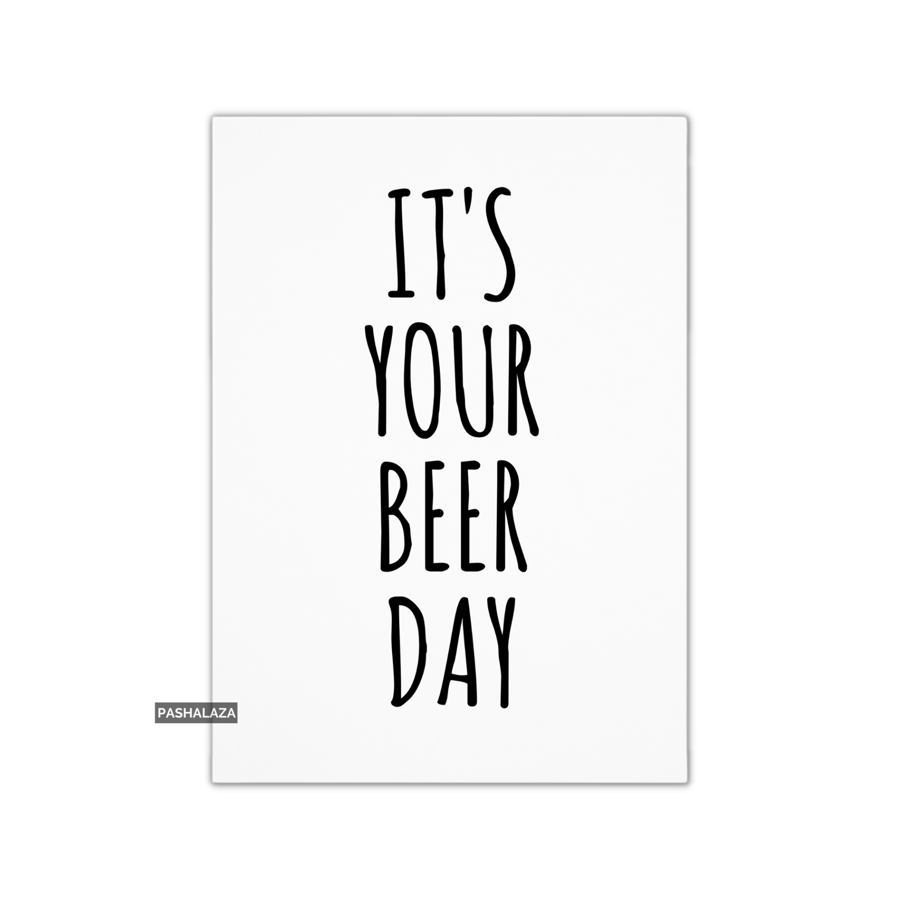 Funny Birthday Card - Novelty Banter Greeting Card - Beer Day