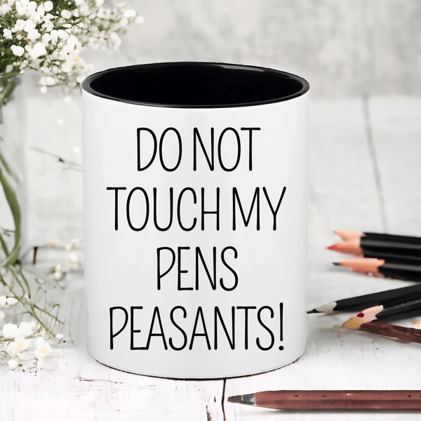 Do Not Touch My Pens Peasants!- Novelty Funny Pen  Pencil Pot