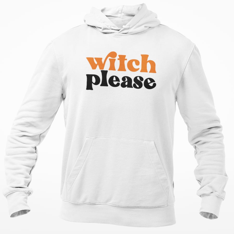Witch Please Funny Novelty Halloween Witch Themed Hoodie