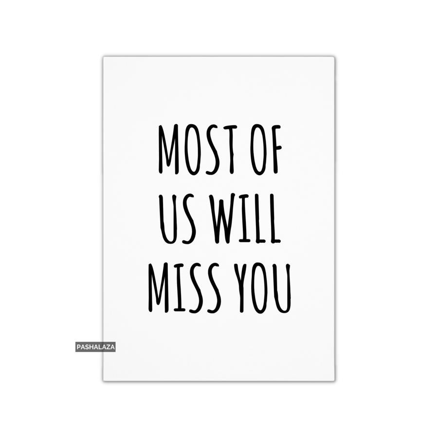 Funny Leaving Card - Novelty Banter Greeting Card - Most Of Us