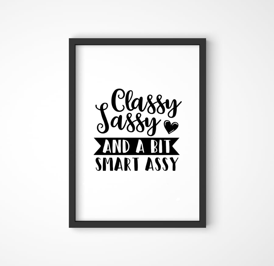Classy Sassy And A Bit Smart Assy Print