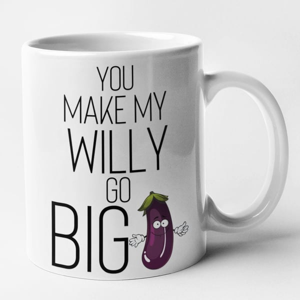 You Make My Willy Go Big Mug Rude Valentines Anniversary Novelty Gift