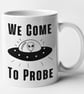 We Come To Probe Funny Alien Mug Novelty Rude Alien UFO Themed Adult Humour  - Image 3