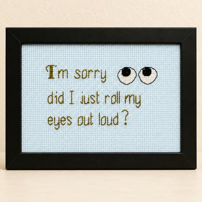 Did I Just Roll My Eyes Out Loud – Sarcastic Handmade Cross Stitch Gift 