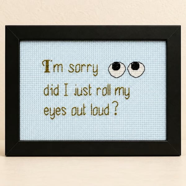 Did I Just Roll My Eyes Out Loud – Sarcastic Handmade Cross Stitch Gift 