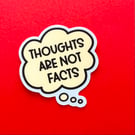 Thoughts are not facts sticker. Vinyl, matte laminated, die cut, easy peel.