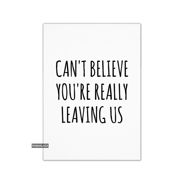 Funny Leaving Card - Novelty Banter Greeting Card - Leaving Us