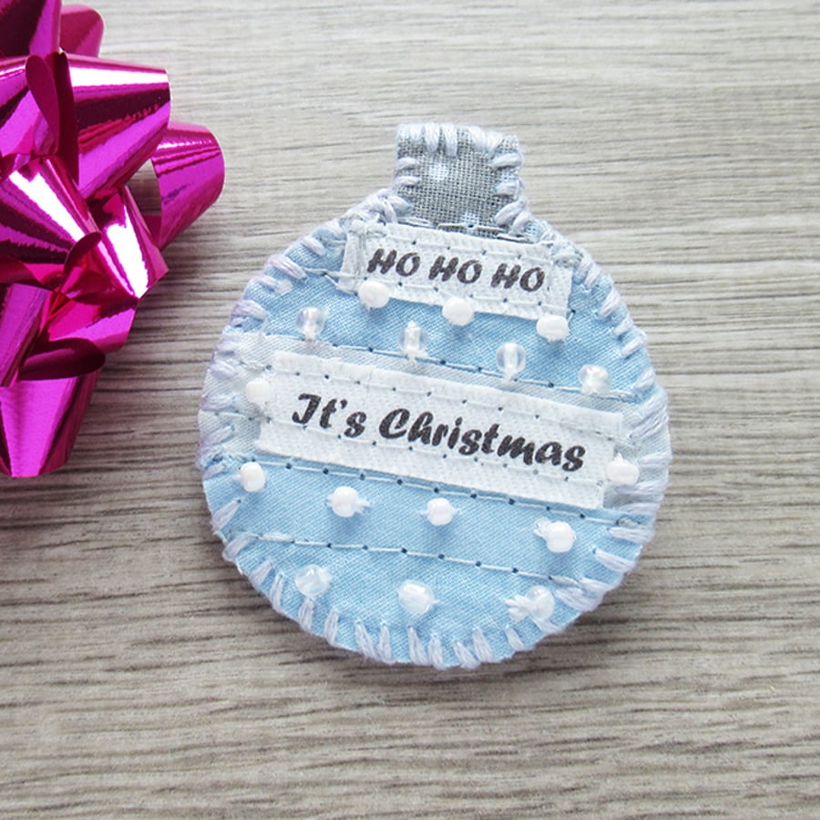 Christmas bauble brooch pin, HO HO HO - Its Christmas