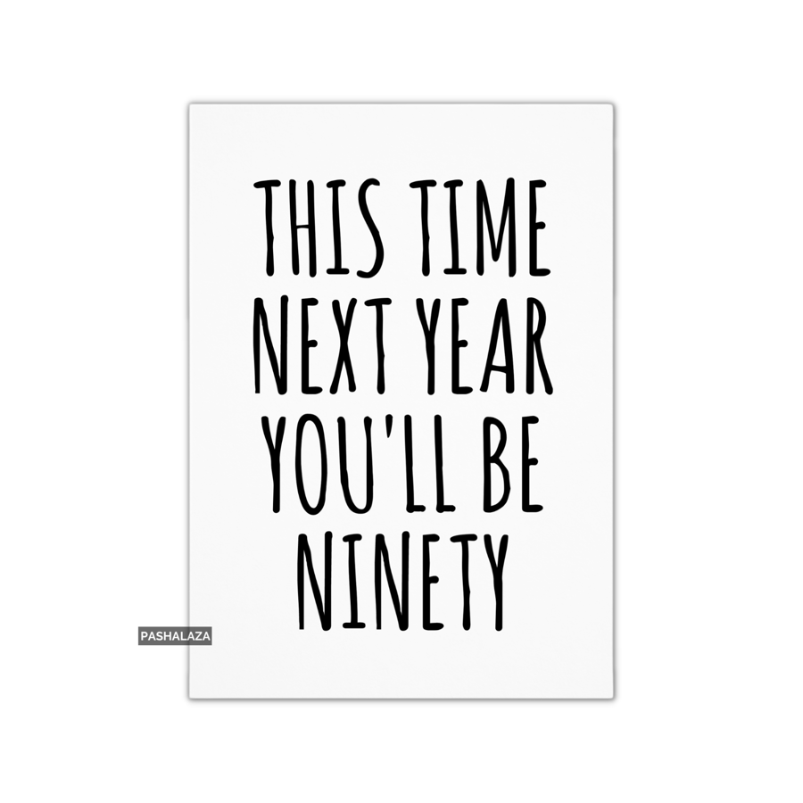Funny 89th Birthday Card - Novelty Age Card - You'll Be Ninety