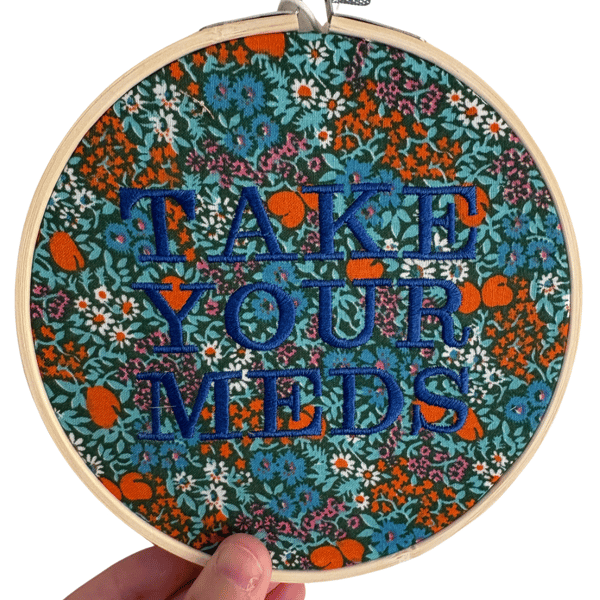 Take Your Meds - 6" Embroidered Hoop Wall Art
