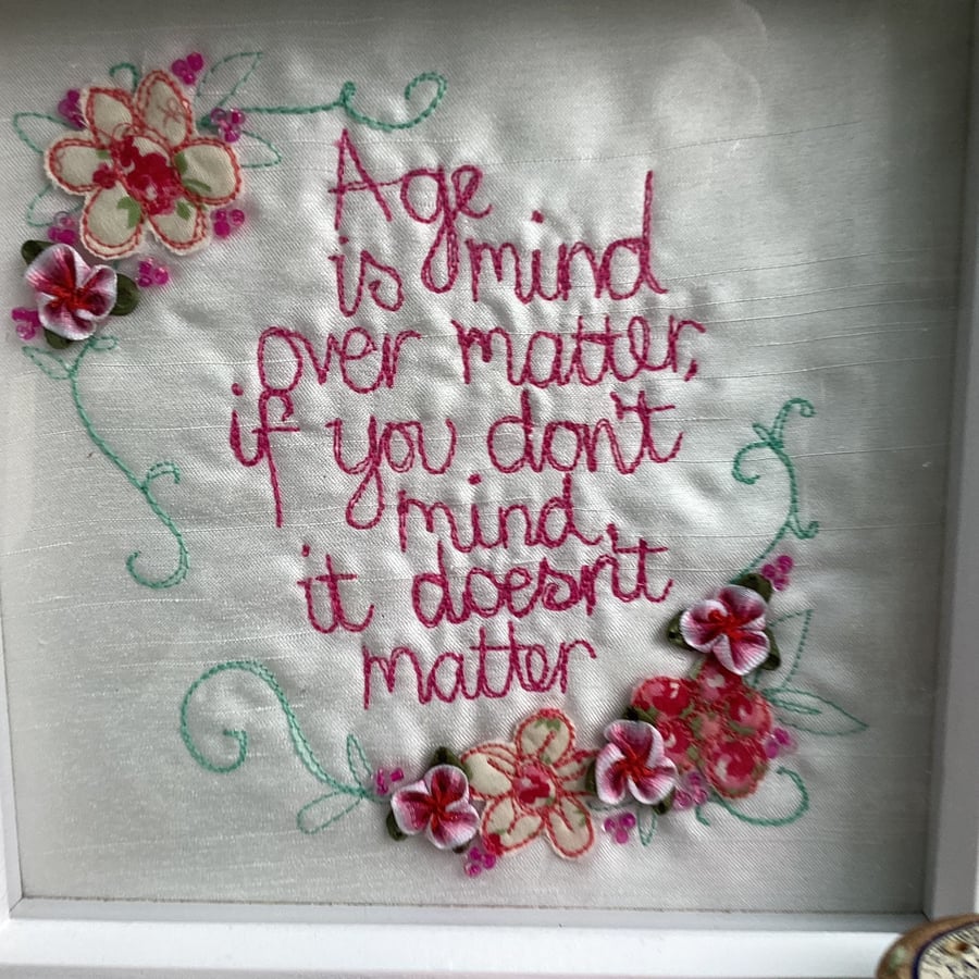 Age is mind over matter,if you don't mind,it doesn't matter.Embroidered picture.