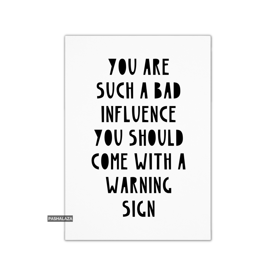 Funny Friendship Card - Novelty Greeting Card For Best Friends - Bad Influence