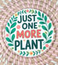 Just One More Plant Coaster – Funny Plant Lover Gift – Gardening Coaster